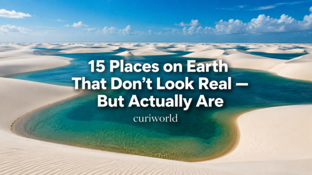 15 Places on Earth That Don’t Look Real — But Actually Are